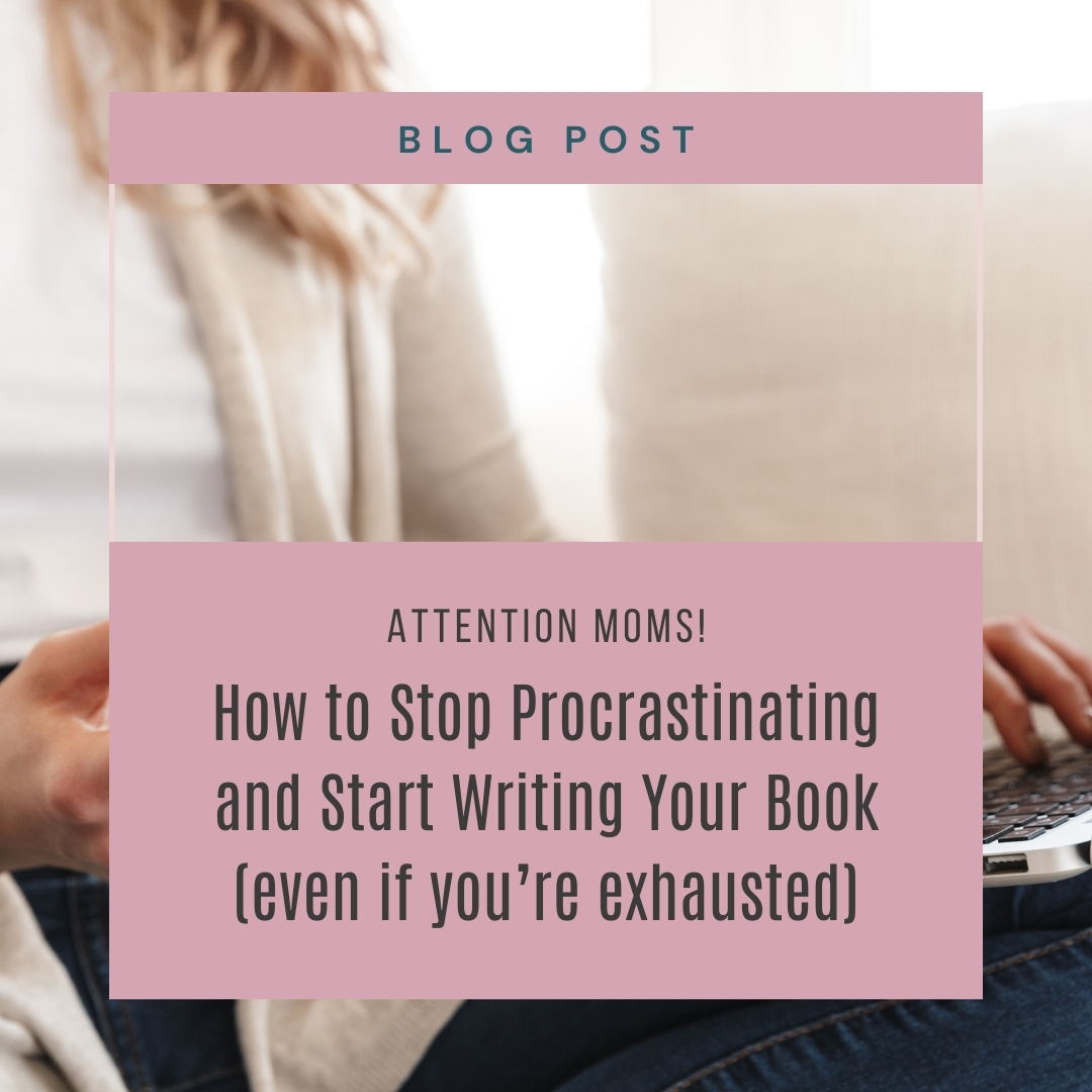 How to Stop Procrastinating and Start Writing Your Book—Even If You’re Exhausted