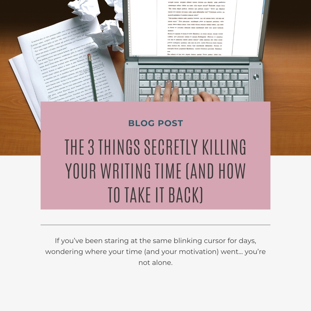 The 3 Things Secretly Killing Your Writing Time (and how to take it back)