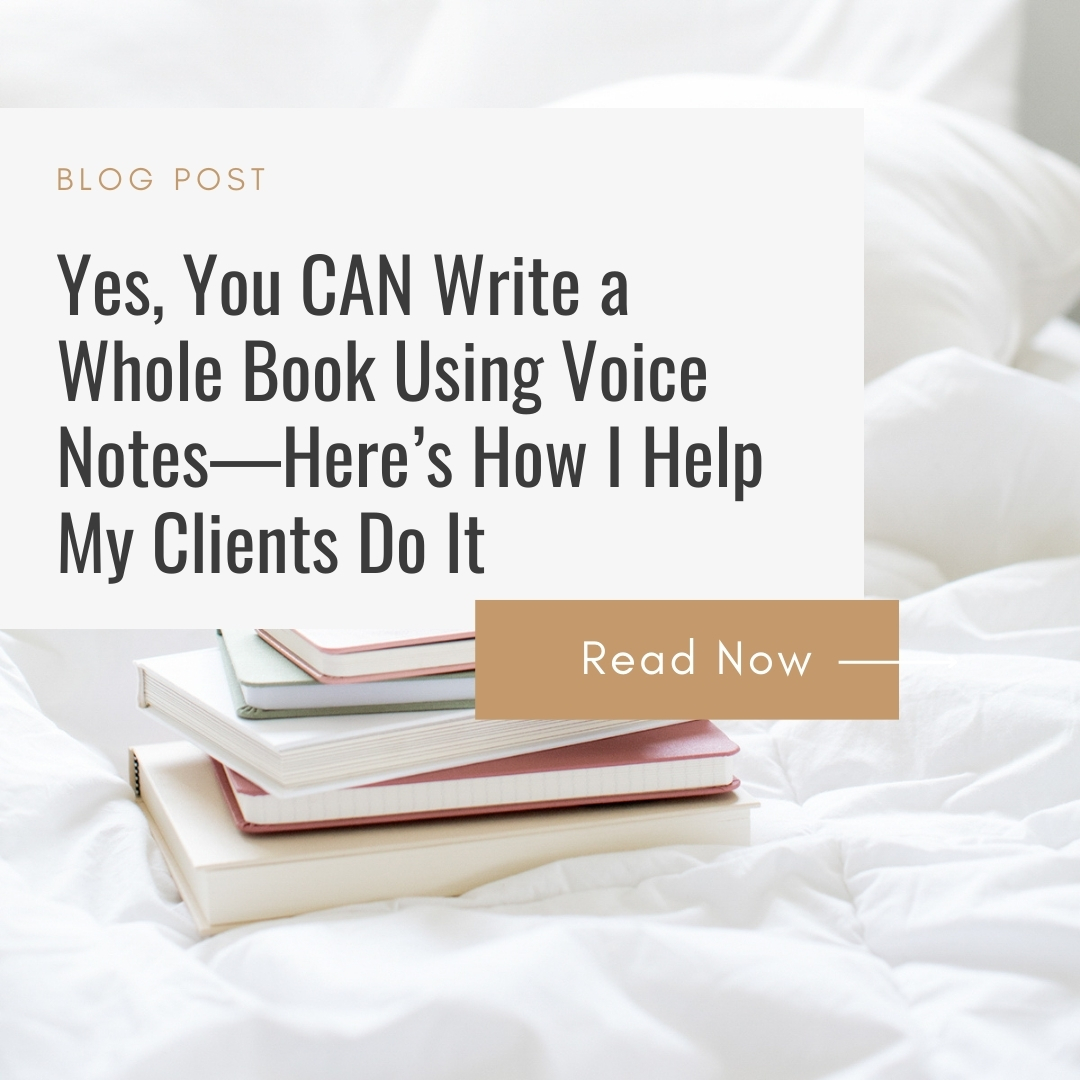 Yes, You Can Write a Whole Book Using Voice Notes—Here’s How I Help My Clients Do It