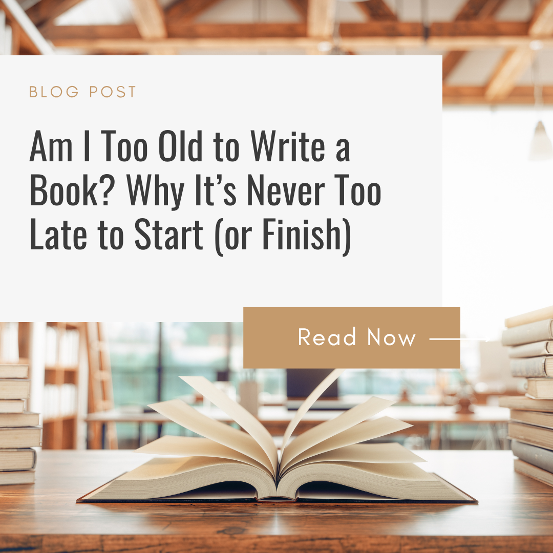 Am I Too Old to Write a Book? Why It’s Never Too Late to Start (or Finish)
